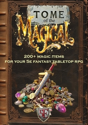 Tome of the Magical: 200+ Magic Items for Your 5E Fantasy Tabletop RPG by Publications, Htj Gaming