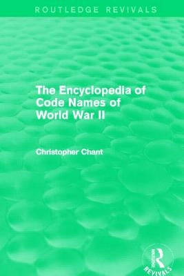 The Encyclopedia of Codenames of World War II (Routledge Revivals) by Chant, Christopher