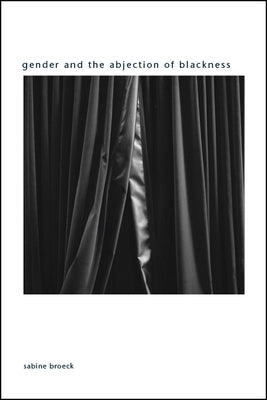 Gender and the Abjection of Blackness by Broeck, Sabine