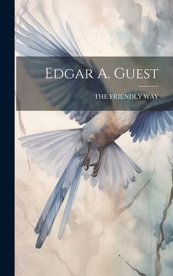 Edgar A. Guest by Way, The Friendly