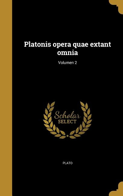 Platonis opera quae extant omnia; Volumen 2 by Plato