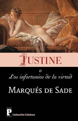 Justine, o los infortunios de la virtud by De Sade, Marques