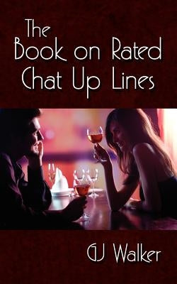 The Book on Rated Chat Up Lines by Walker, Gj