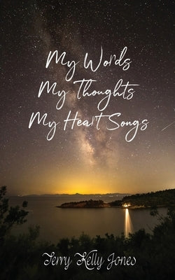 My Words My Thoughts My Heart Songs by Jones, Terry Kelly