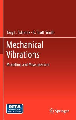 Mechanical Vibrations: Modeling and Measurement by Schmitz, Tony L.