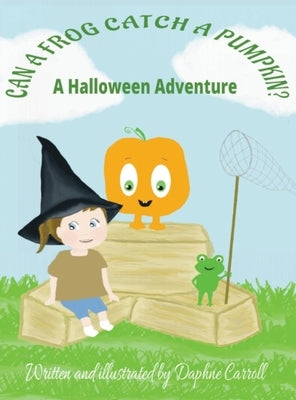 Can a Frog Catch a Pumpkin: A Halloween Adventure by Carroll, Daphne