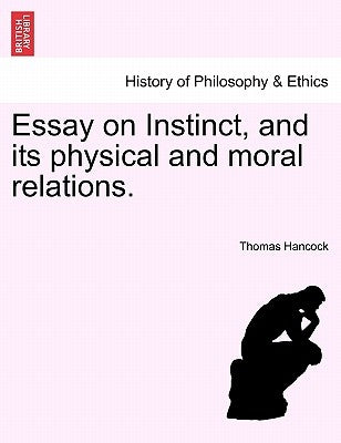 Essay on Instinct, and its physical and moral relations. by Hancock, Thomas