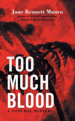 Too Much Blood: A Toni Day Mystery by Munro, Jane Bennett