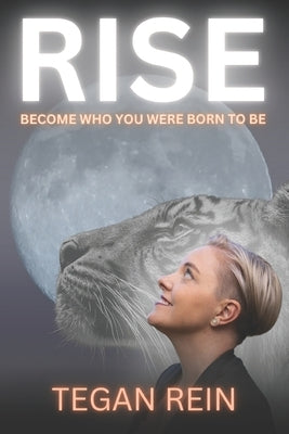 Rise: Become Who You Were Born To Be by Rein, Tegan