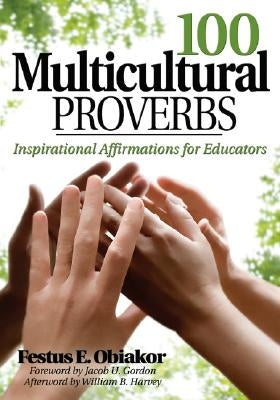 100 Multicultural Proverbs: Inspirational Affirmations for Educators by Obiakor, Festus E.