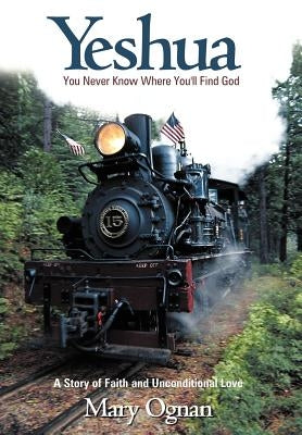 Yeshua: You Never Know Where You'll Find God by Ognan, Mary
