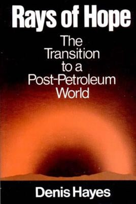 Rays of Hope: The Transition to a Post-Petroleum World by Hayes, Denis