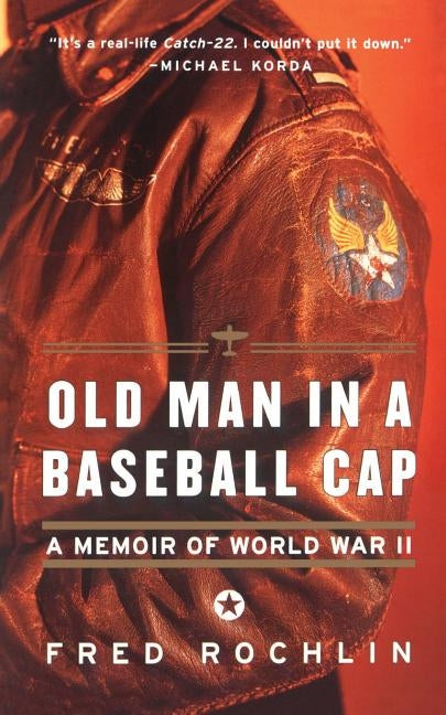 Old Man in a Baseball Cap: A Memoir of World War II by Rochlin, Fred