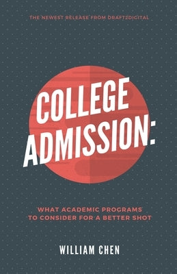 College Admission: What Academic Programs to Consider for a Better Shot by Chen, William