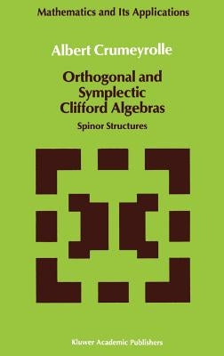 Orthogonal and Symplectic Clifford Algebras: Spinor Structures by Crumeyrolle, A.
