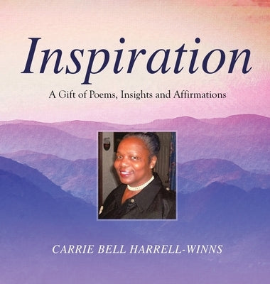 Inspiration: A Gift of Poems, Insights and Affirmations by Carrie Bell Harrell-Winns