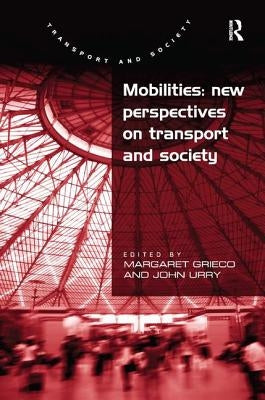 Mobilities: New Perspectives on Transport and Society by Urry, John