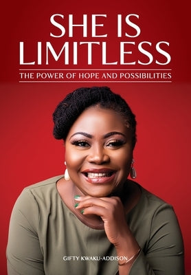 She is Limitless: The Power of Hope and Possibilities by Kwaku-Addison, Gifty