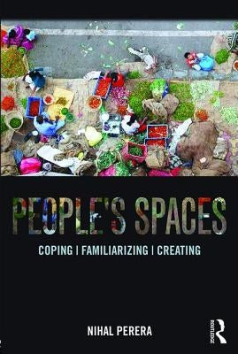 People's Spaces: Coping, Familiarizing, Creating by Perera, Nihal