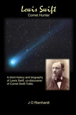 Lewis Swift: Comet Hunter by Rienhardt, J. O.