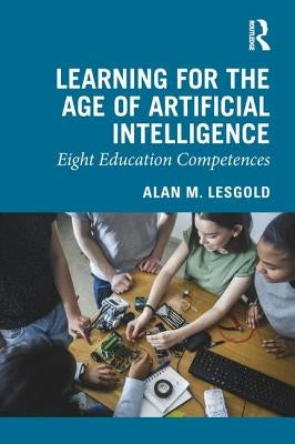Learning for the Age of Artificial Intelligence: Eight Education Competences by Lesgold, Alan M.