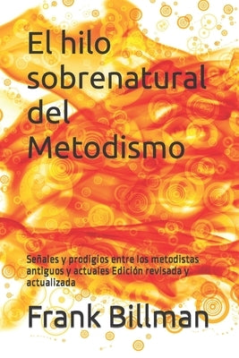 El hilo sobrenatural del Metodismo: Señales y prodigios entre los metodistas antiguos y actuales Edición revisada y actualizada by Izaguirre, Malena Estrada