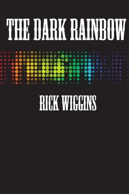 The Dark Rainbow by Wiggins, Rick