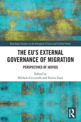 The EU's External Governance of Migration: Perspectives of Justice by Ceccorulli, Michela