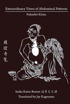 Extraordinary Views of Abdominal Patterns: Fukushō-Kiran 腹證奇覽 by Kageyama, Jay