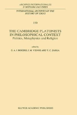 The Cambridge Platonists in Philosophical Context: Politics, Metaphysics and Religion by Rogers, G. a.