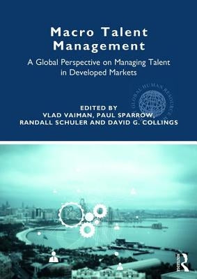 Macro Talent Management: A Global Perspective on Managing Talent in Developed Markets by Vaiman, Vlad