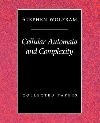 Cellular Automata And Complexity: Collected Papers by Wolfram, Stephen