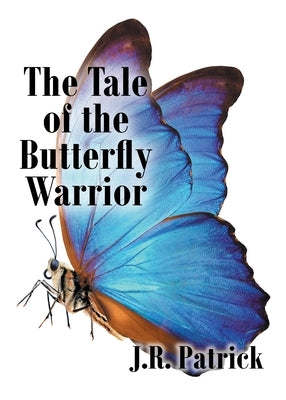 The Tale of the Butterfly Warrior by Patrick, J. R.