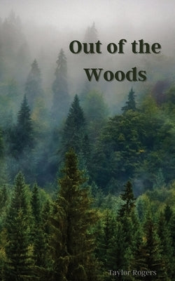 Out of the Woods by Rogers, Taylor