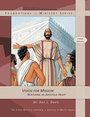 Vision for Mission: Nurturing an Apostolic Heart by Davis, Don L.