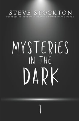 Mysteries in the Dark: Volume 1 by Stockton, Steve