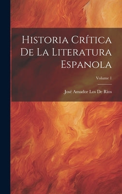 Historia Crítica De La Literatura Espanola; Volume 1 by de RÃ­os, JosÃ© Amador Los