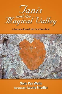 Tanis and the Magical Valley A Journey Through the Inca Heartland by Sixto Paz Wells Translated by Laurie Fri