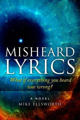 Misheard Lyrics: What if everything you heard was wrong? by Ellsworth, Mike