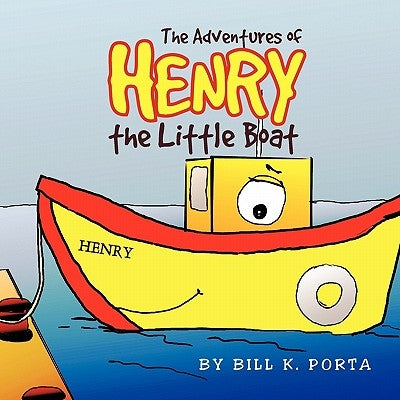 Adventures of Henry the Little Boat by Porta, Bill K.