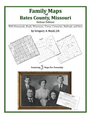 Family Maps of Bates County, Missouri by Boyd J. D., Gregory a.