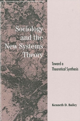 Sociology and the New Systems Theory: Toward a Theoretical Synthesis by Bailey, Kenneth D.