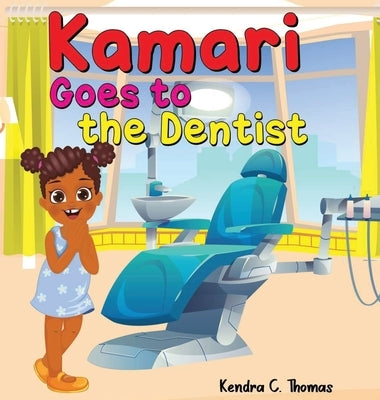 Kamari Goes to the Dentist by Thomas, Kendra C.