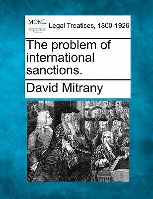 The problem of international sanctions. by Mitrany, David