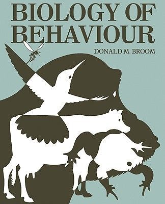 Biology of Behaviour: Mechanisms, Functions and Applications by Broom, Donald M.