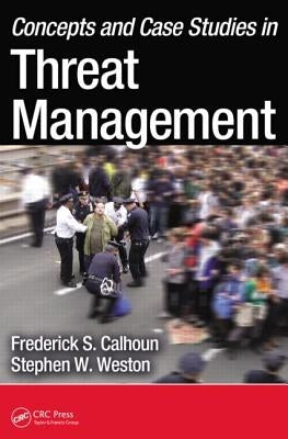 Concepts and Case Studies in Threat Management by Calhoun, Frederick S.