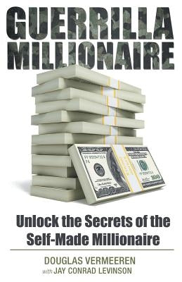 Guerrilla Millionaire: Unlock the Secrets of the Self-Made Millionaire by Vermeeren, Douglas