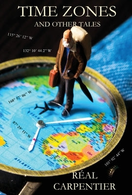 Time Zones and Other Tales by Carpentier, R?al
