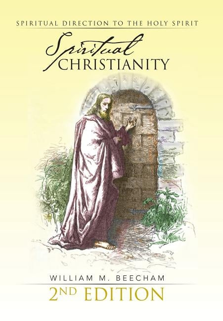 Spiritual Christianity 2nd Edition: Spiritual Direction to the Holy Spirit by Beecham, William M.