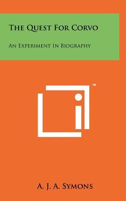 The Quest For Corvo: An Experiment In Biography by Symons, A. J. a.